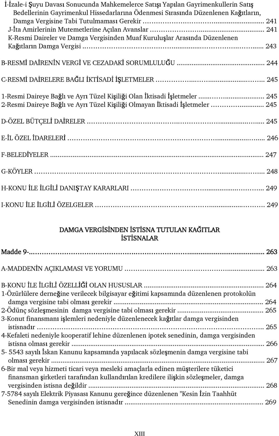 .. 243 B-RESM DA REN N VERG VE CEZADAK SORUMLULU U... 244 C-RESM DA RELERE BA LI KT SAD LETMELER... 245 1-Resmi Daireye Ba l ve Ayr Tüzel Ki ili i Olan ktisadi letmeler.