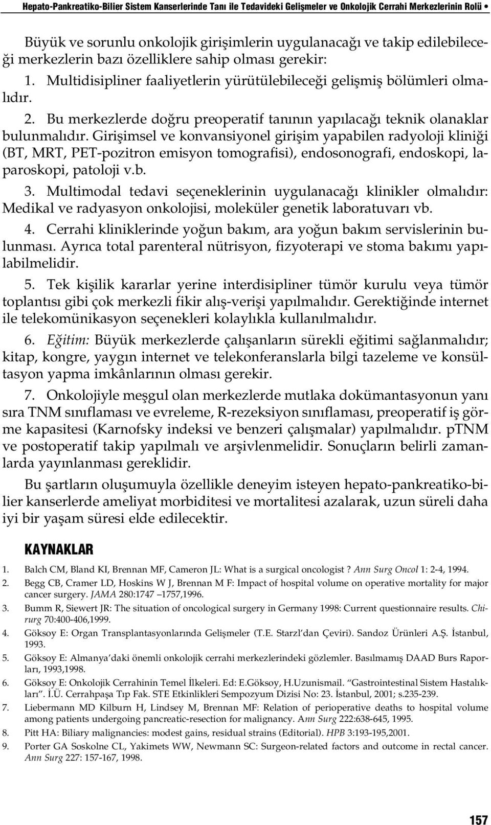 Bu merkezlerde do ru preoperatif tan n n yap laca teknik olanaklar bulunmal d r.