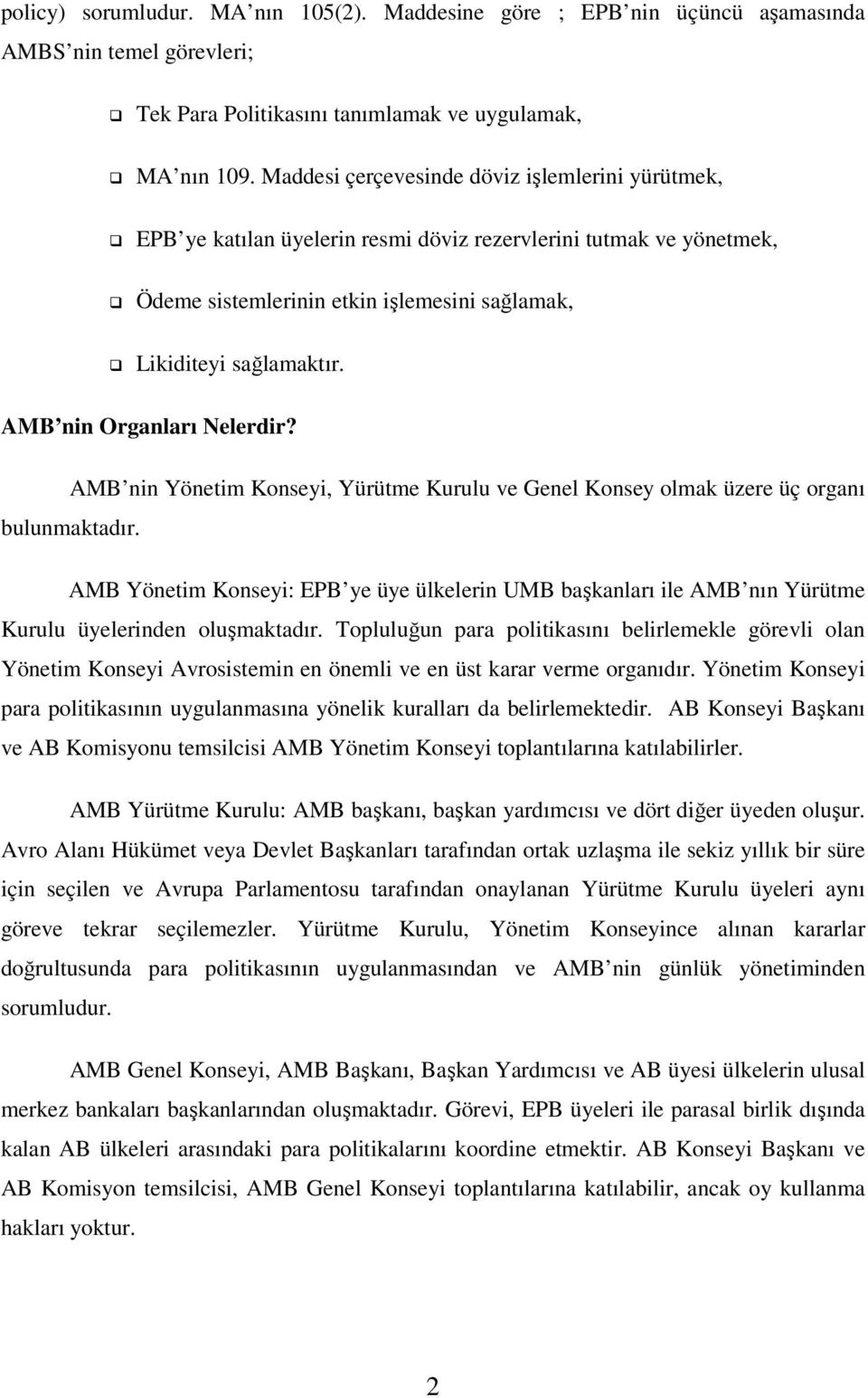 AMB nin Organları Nelerdir? AMB nin Yönetim Konseyi, Yürütme Kurulu ve Genel Konsey olmak üzere üç organı bulunmaktadır.