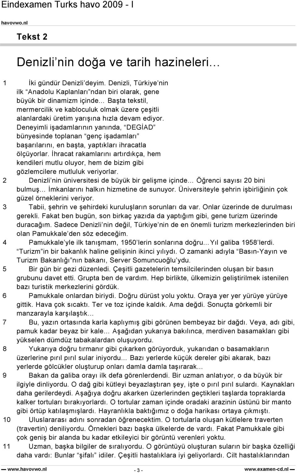 ediyor. Deneyimli işadamlarının yanında, DEGİAD bünyesinde toplanan genç işadamları başarılarını, en başta, yaptıkları ihracatla ölçüyorlar.