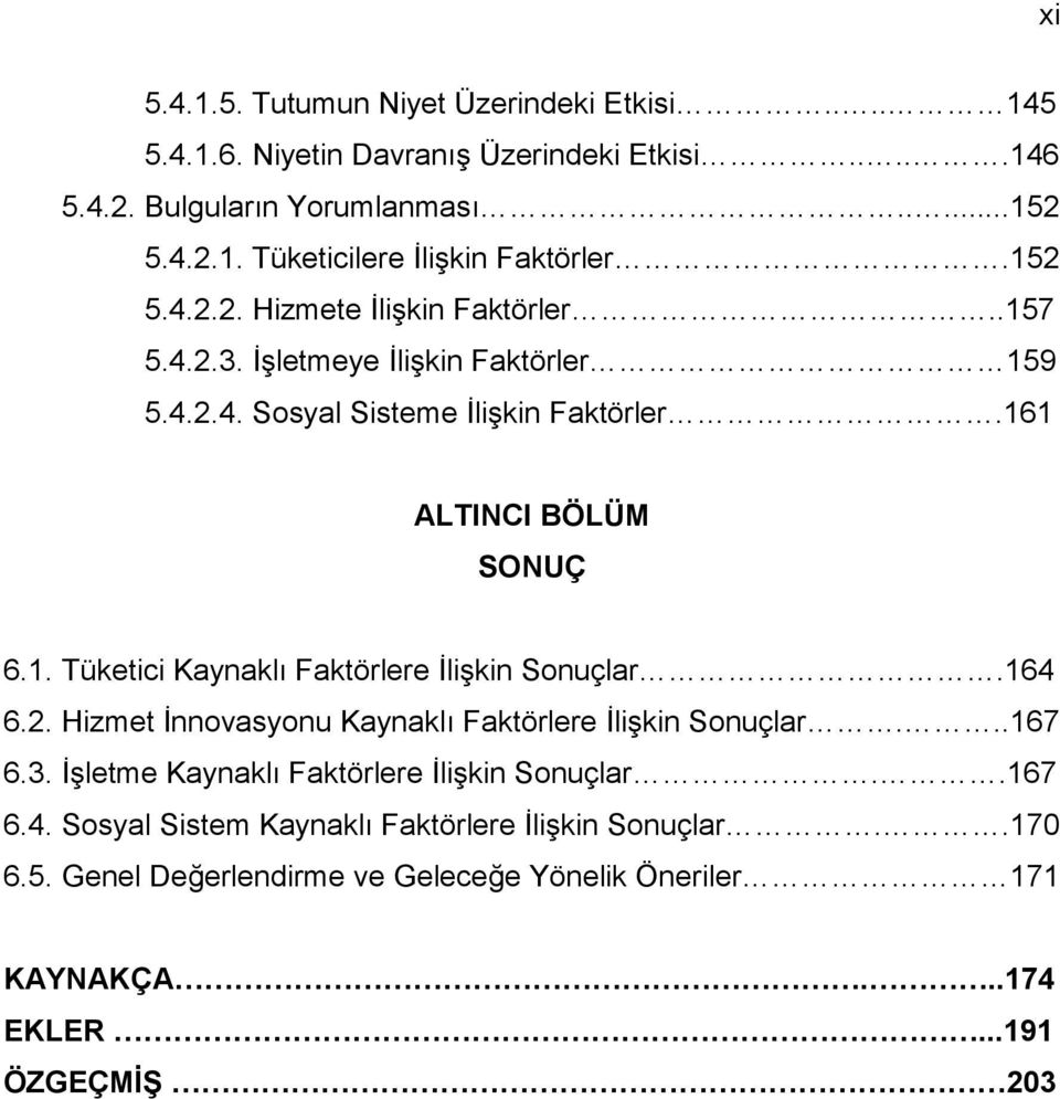 164 6.2. Hizmet İnnovasyonu Kaynaklı Faktörlere İlişkin Sonuçlar...167 6.3. İşletme Kaynaklı Faktörlere İlişkin Sonuçlar..167 6.4. Sosyal Sistem Kaynaklı Faktörlere İlişkin Sonuçlar.