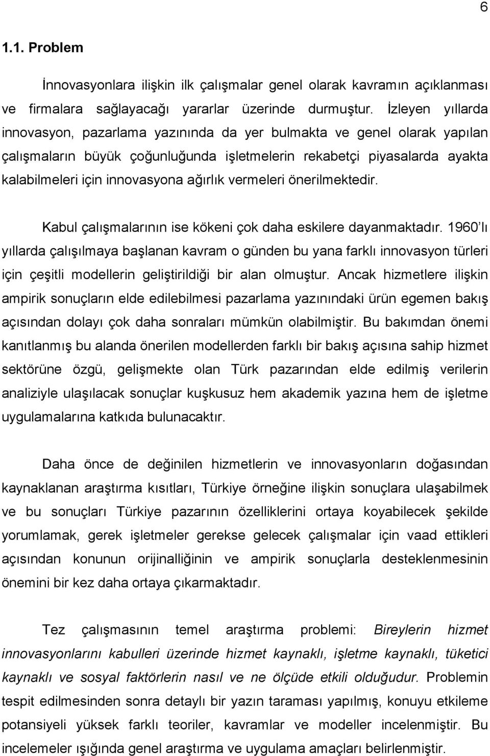 ağırlık vermeleri önerilmektedir. Kabul çalışmalarının ise kökeni çok daha eskilere dayanmaktadır.