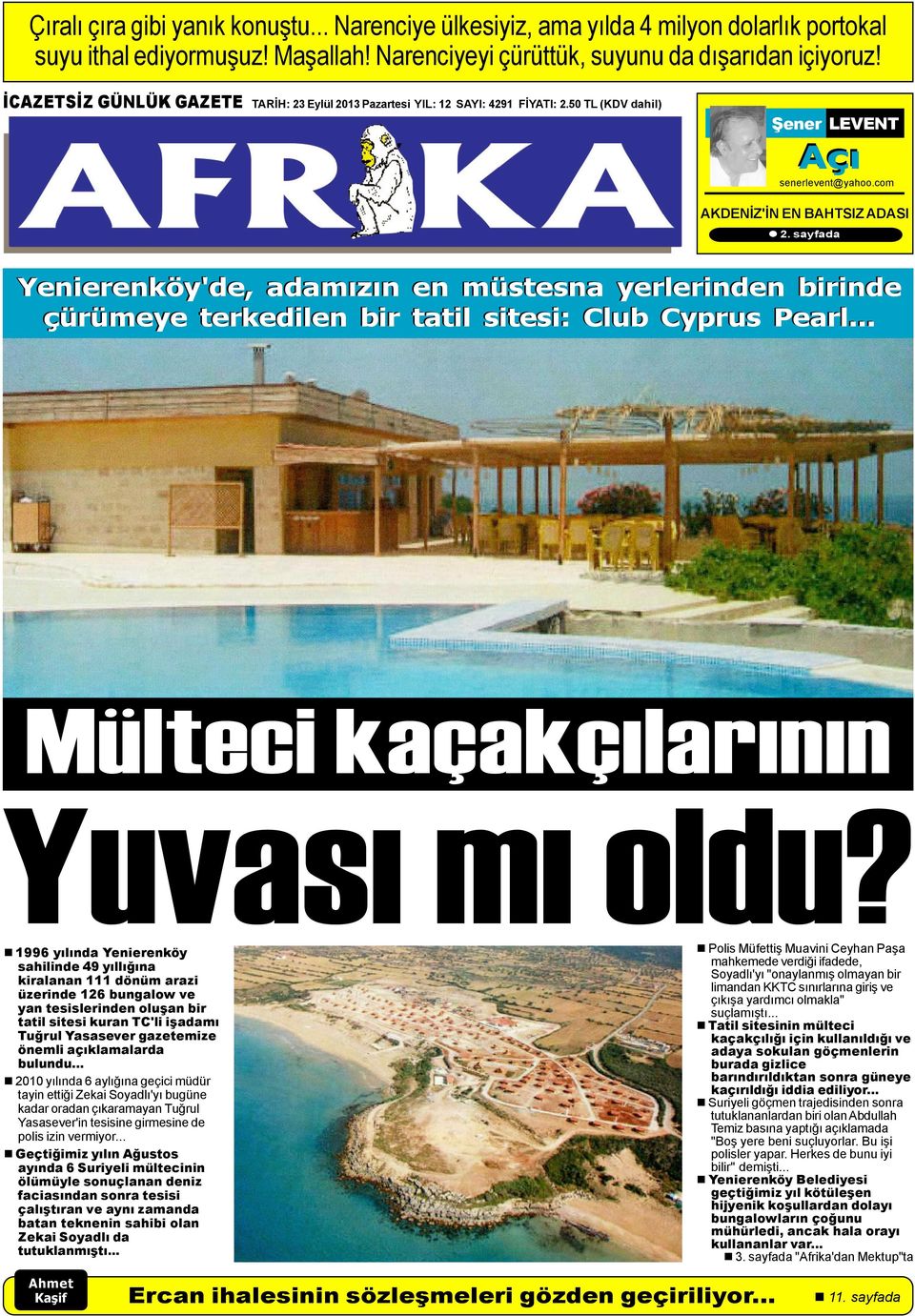 sayfada Yenierenköy'de, adamýzýn en müstesna yerlerinden birinde çürümeye terkedilen bir tatil sitesi: Club Cyprus Pearl... Mülteci kaçakçýlarýnýn Yuvasý mý oldu?