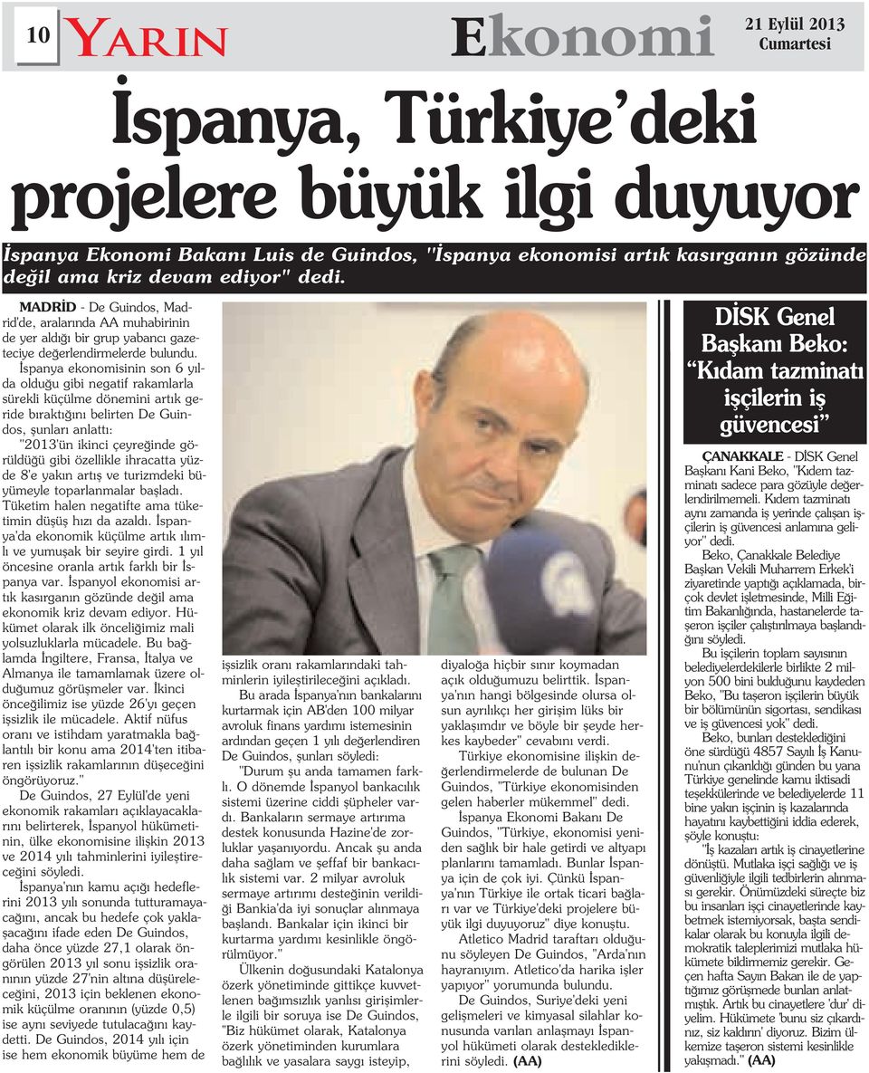 spanya ekonomisinin son 6 y lda oldu u gibi negatif rakamlarla sürekli küçülme dönemini art k geride b rakt n belirten De Guindos, flunlar anlatt : "2013'ün ikinci çeyre inde görüldü ü gibi özellikle