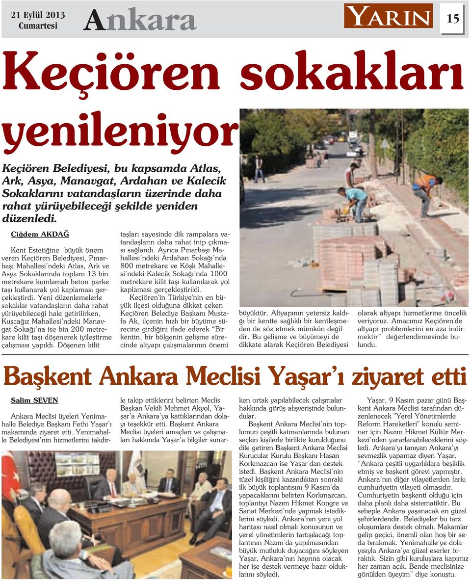 Ci dem AKDA Kent Esteti ine büyük önem veren Keçiören Belediyesi, P narbafl Mahallesi ndeki Atlas, Ark ve Asya Sokaklar nda toplam 13 bin metrekare kumlamal beton parke tafl kullanarak yol kaplamas