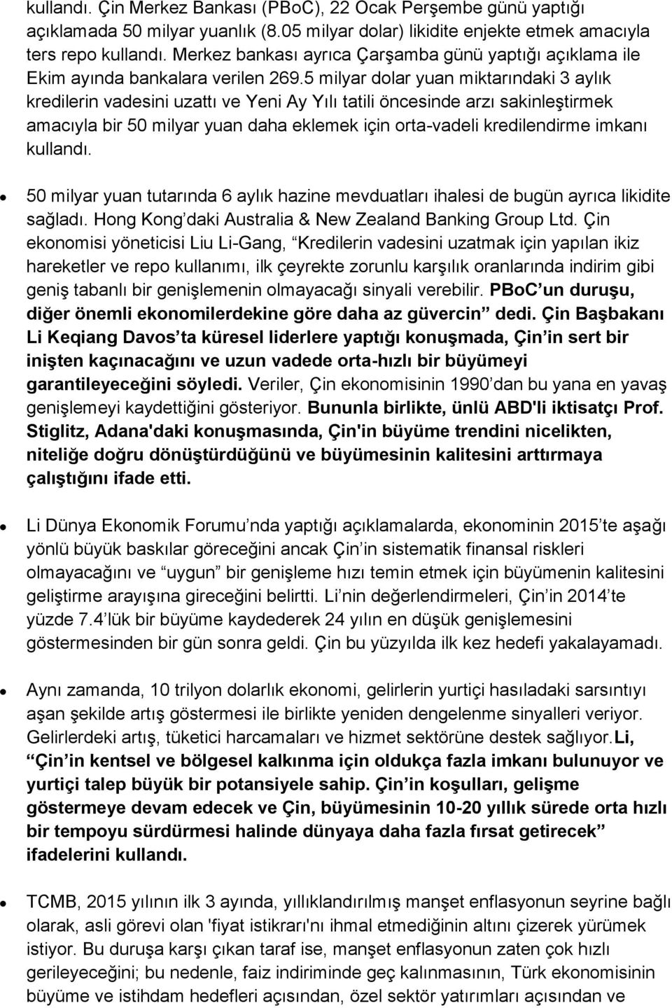 5 milyar dolar yuan miktarındaki 3 aylık kredilerin vadesini uzattı ve Yeni Ay Yılı tatili öncesinde arzı sakinleştirmek amacıyla bir 50 milyar yuan daha eklemek için orta-vadeli kredilendirme imkanı