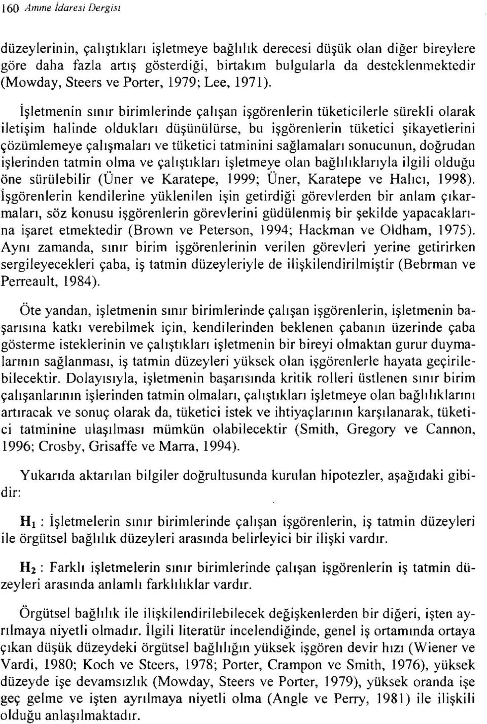 İşletmenin sınır birimlerinde çalışan işgörenlerin tüketicilerle sürekli olarak iletişim halinde oldukları düşünülürse, bu işgörenlerin tüketici şikayetlerini çözümlerneye çalışmaları ve tüketici