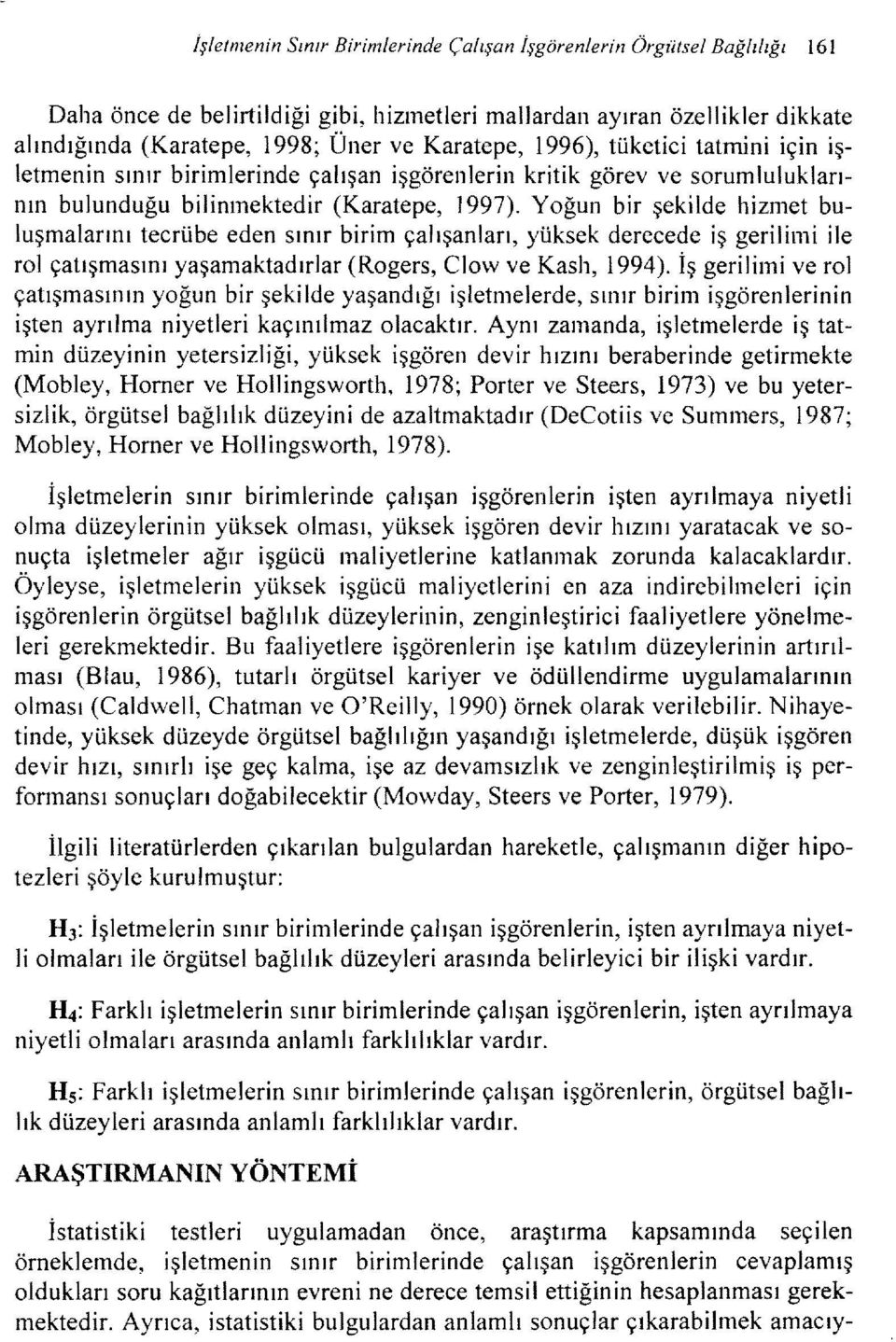 Yoğun bir şekilde hizmet buluşmalarını tecrübe eden sınır birim çalışanları, yüksek derecede iş gerilimi ile rol çatışmasını yaşamaktadırlar (Rogers, Clow ve Kash, 1994).