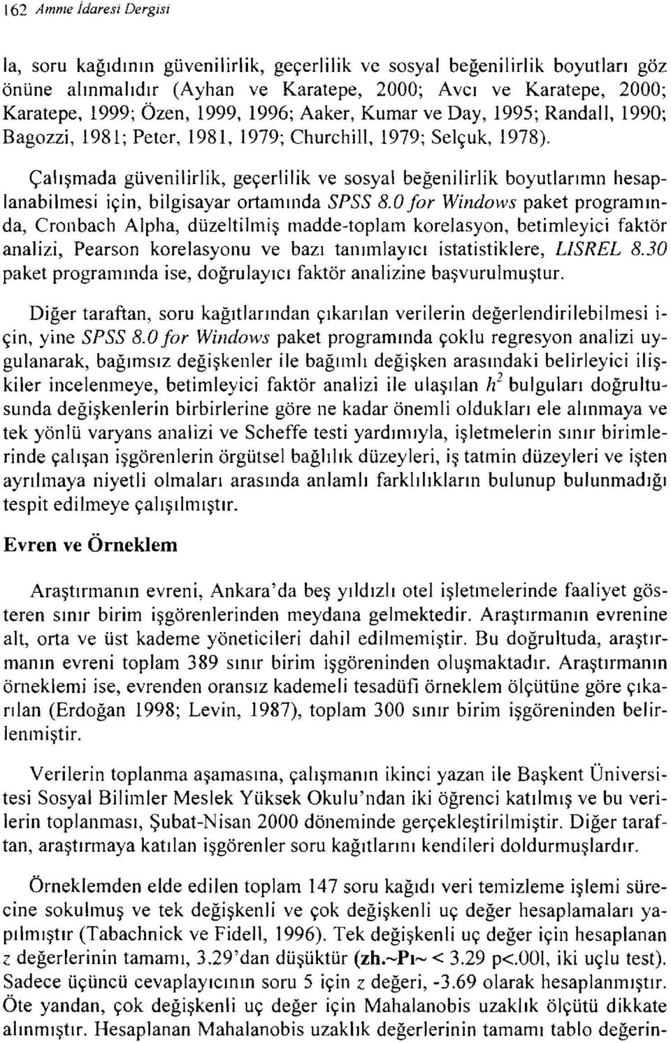 Çalışmada güvenilirlik, geçerlilik ve sosyal beğenilirlik boyutları mn hesaplanabilmesi için, bilgisayar ortamında SPSS 8.