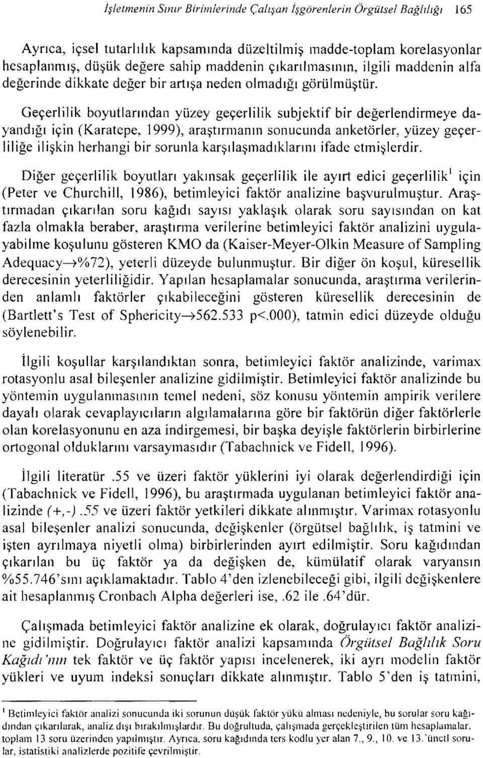 Geçerlilik boyutlarından yüzey geçerlilik subjektif bir değerlendirmeye da için (Karatepe, 1999), araştırmanın sonucunda anketörler, yüzey geçer yandığı liliğeilişkin herhangi bir sorunla