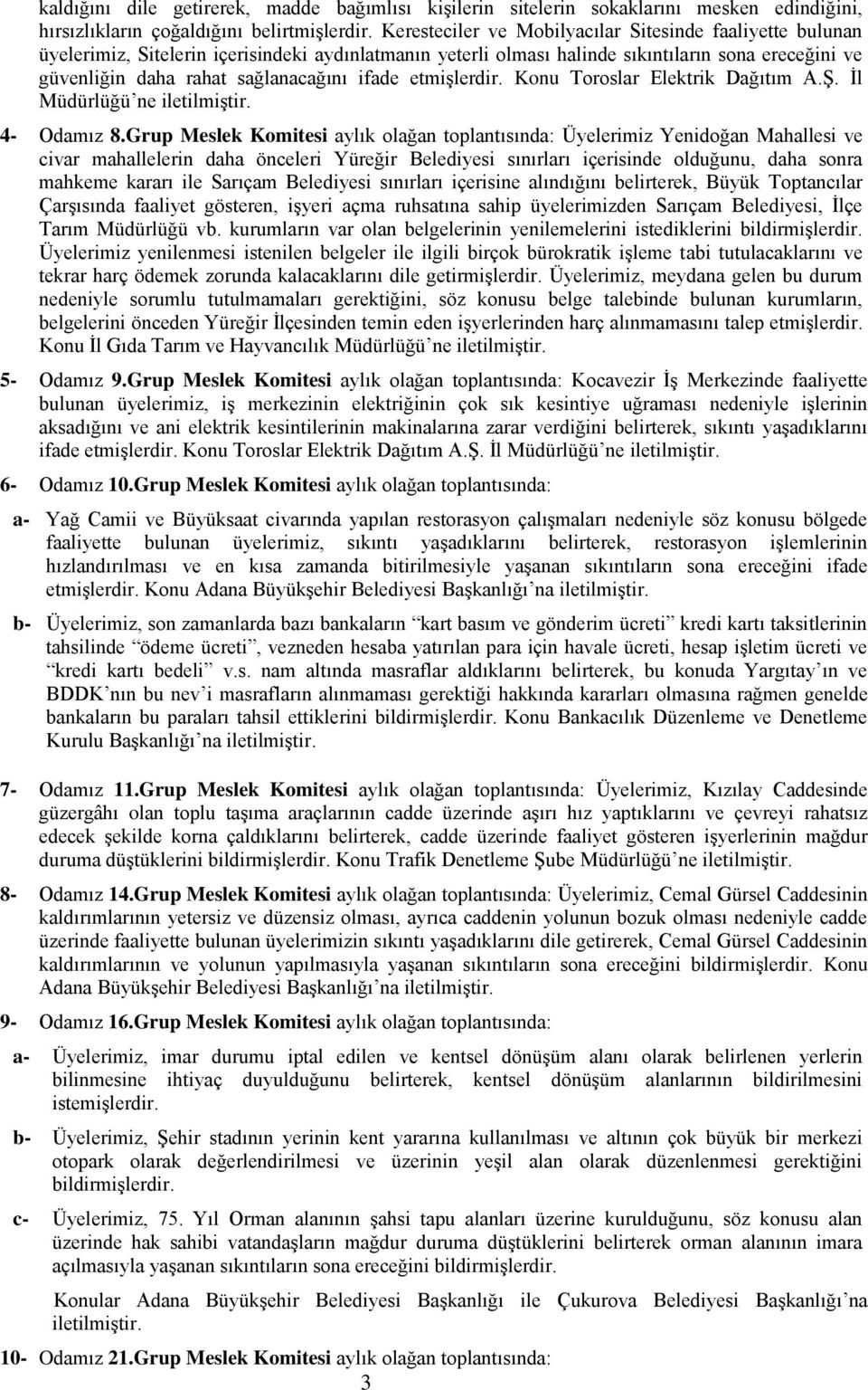 ifade etmişlerdir. Konu Toroslar Elektrik Dağıtım A.Ş. İl Müdürlüğü ne iletilmiştir. 4- Odamız 8.