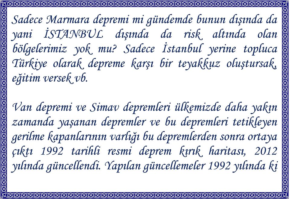 Van depremi ve Simav depremleri ülkemizde daha yakın zamanda yaşanan depremler ve bu depremleri tetikleyen gerilme