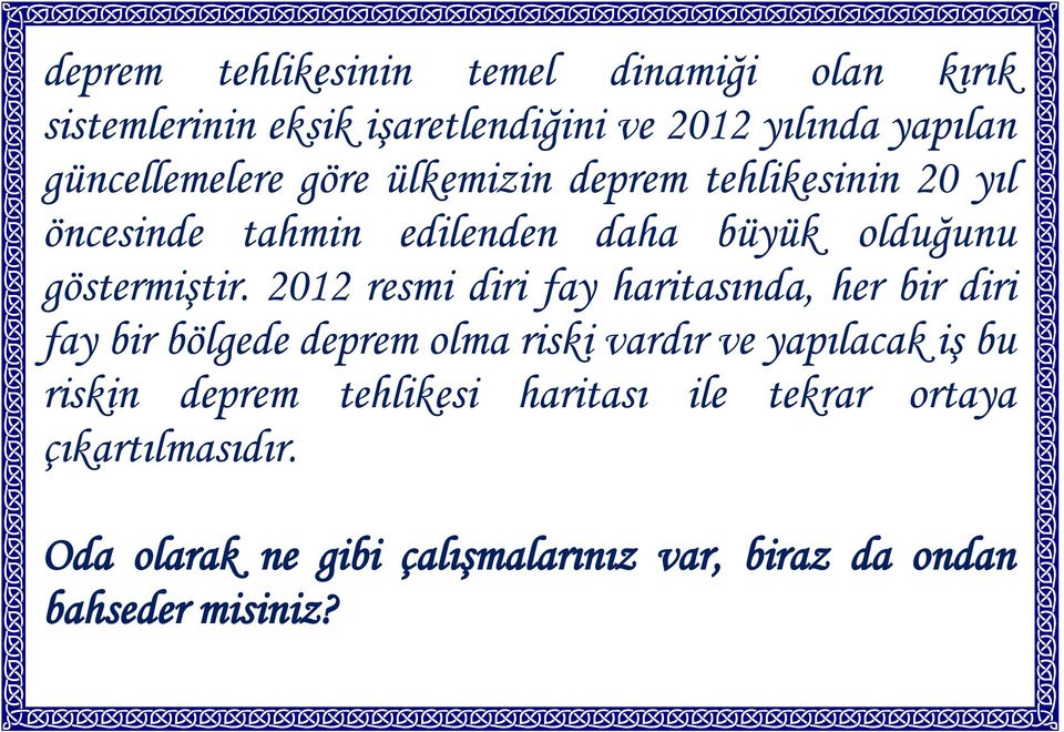 2012 resmi diri fay haritasında, her bir diri fay bir bölgede deprem olma riski vardır ve yapılacak iş bu riskin