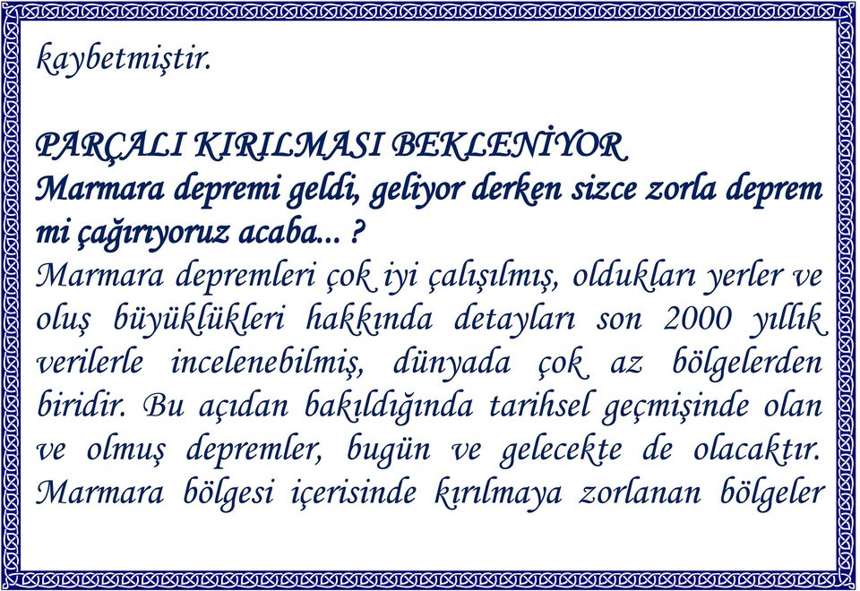 ..? Marmara depremleri çok iyi çalışılmış, oldukları yerler ve oluş büyüklükleri hakkında detayları son 2000