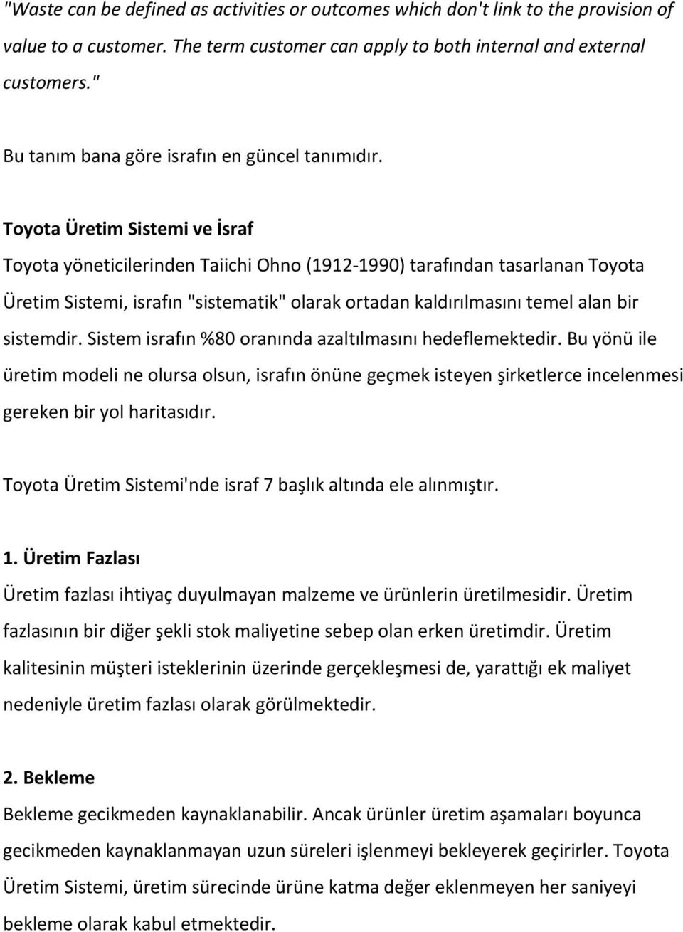 Toyota Üretim Sistemi ve İsraf Toyota yöneticilerinden Taiichi Ohno (1912 1990) tarafından tasarlanan Toyota Üretim Sistemi, israfın "sistematik" olarak ortadan kaldırılmasını temel alan bir