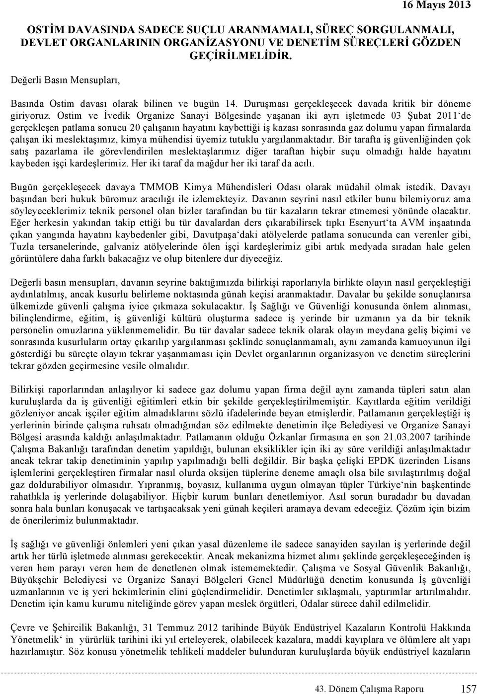 Ostim ve İvedik Organize Sanayi Bölgesinde yaşanan iki ayrı işletmede 03 Şubat 2011 de gerçekleşen patlama sonucu 20 çalışanın hayatını kaybettiği iş kazası sonrasında gaz dolumu yapan firmalarda