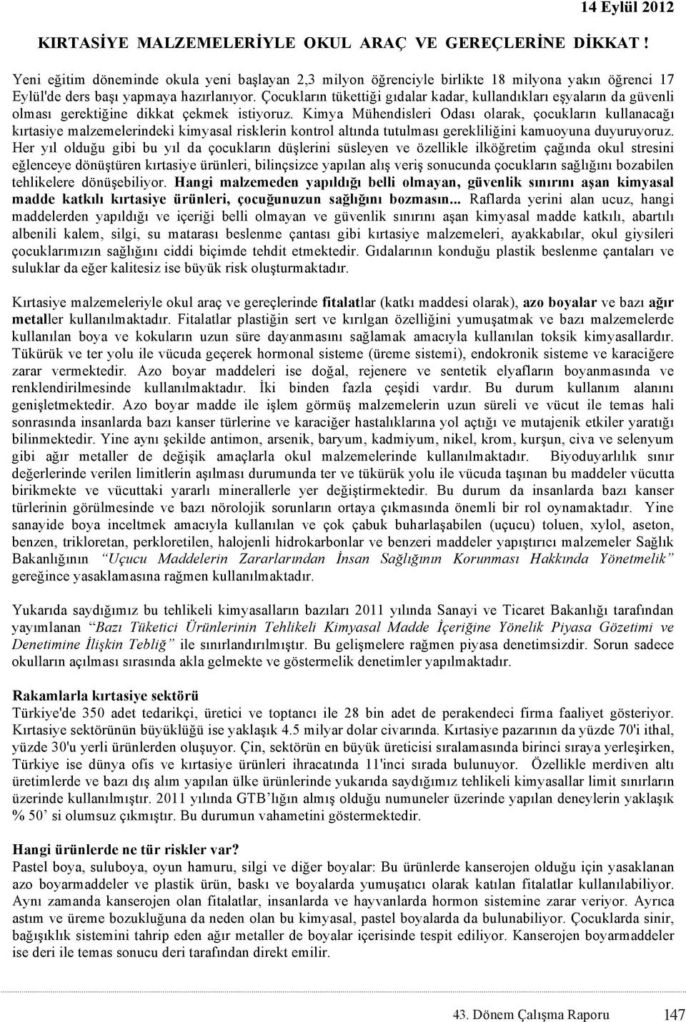 Çocukların tükettiği gıdalar kadar, kullandıkları eşyaların da güvenli olması gerektiğine dikkat çekmek istiyoruz.