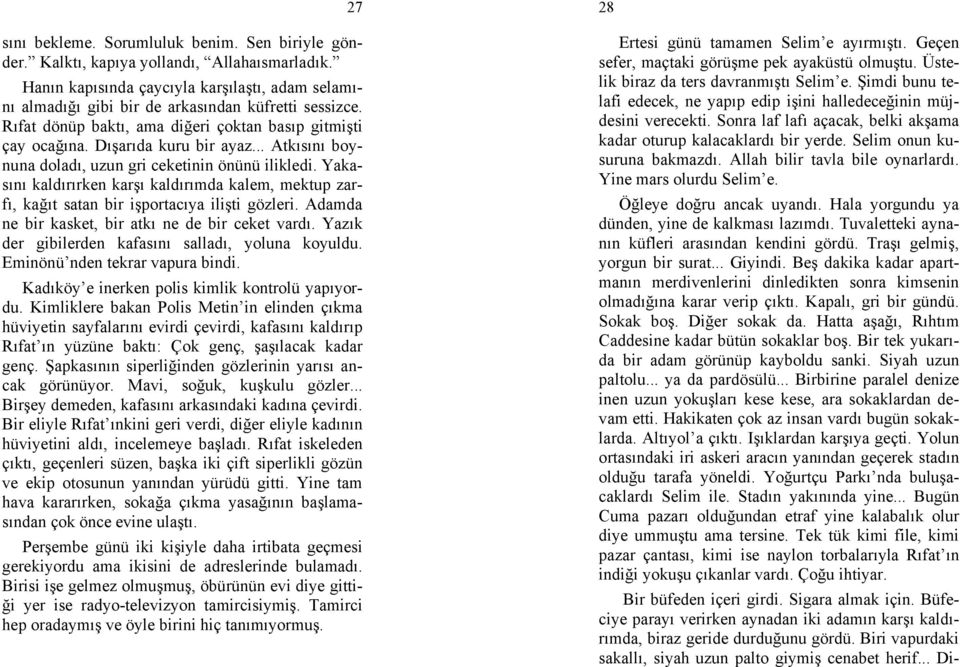 Yakasını kaldırırken karşı kaldırımda kalem, mektup zarfı, kağıt satan bir işportacıya ilişti gözleri. Adamda ne bir kasket, bir atkı ne de bir ceket vardı.