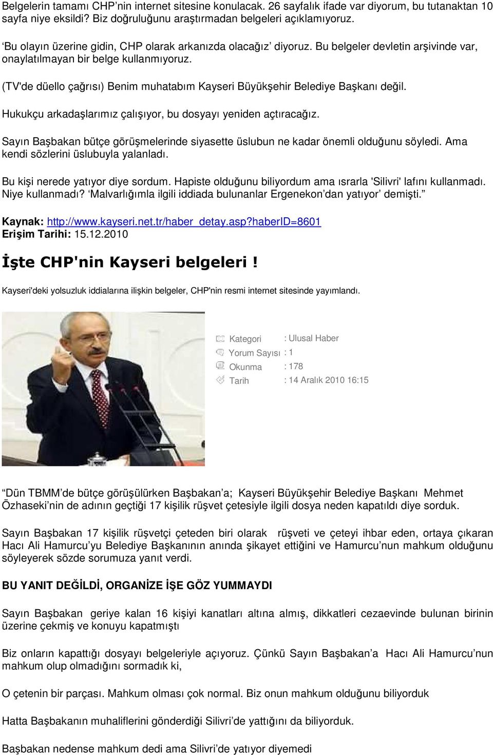 (TV'de düello çağrısı) Benim muhatabım Kayseri Büyükşehir Belediye Başkanı değil. Hukukçu arkadaşlarımız çalışıyor, bu dosyayı yeniden açtıracağız.