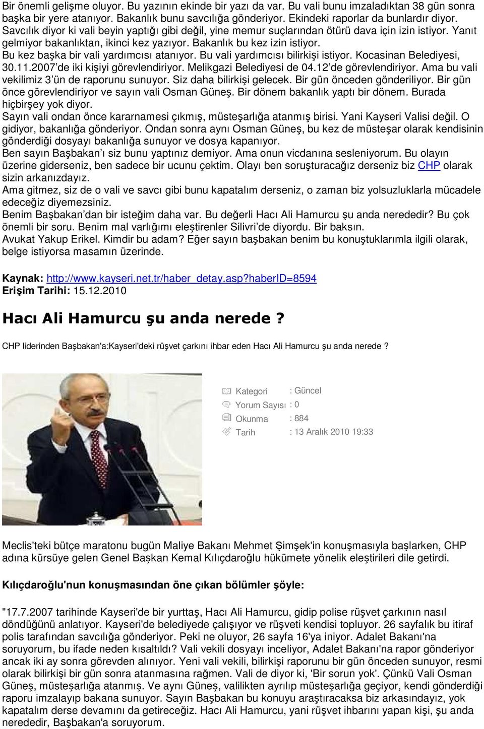 Bu kez başka bir vali yardımcısı atanıyor. Bu vali yardımcısı bilirkişi istiyor. Kocasinan Belediyesi, 30.11.2007 de iki kişiyi görevlendiriyor. Melikgazi Belediyesi de 04.12 de görevlendiriyor.