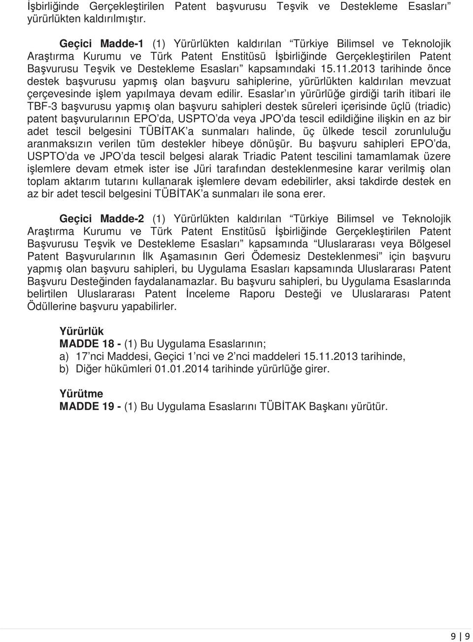 kapsamındaki 15.11.2013 tarihinde önce destek başvurusu yapmış olan başvuru sahiplerine, yürürlükten kaldırılan mevzuat çerçevesinde işlem yapılmaya devam edilir.