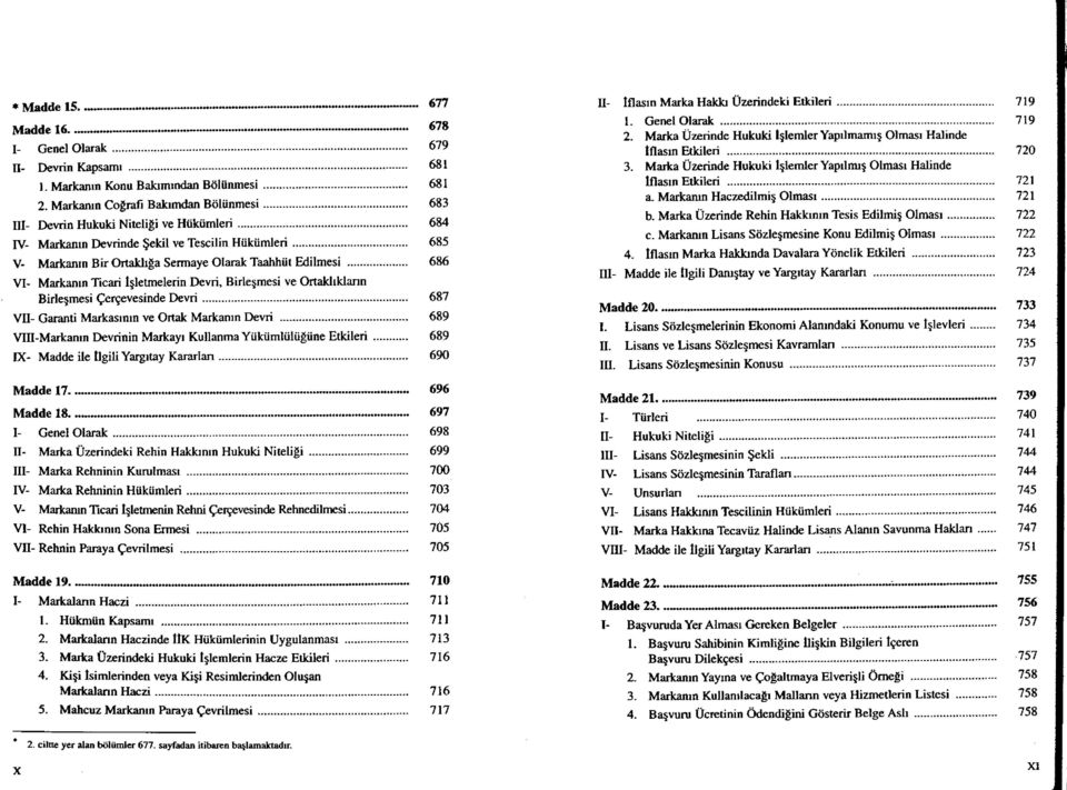 686 VI- Markanın Ticari İşletmelerin Devri, Birleşmesi ve Ortaklıkların Birleşmesi Çerçevesinde Devri 687 VÜ- Garanti Markasının ve Ortak Markanın Devri 689 VIII-Markanm Devrinin Markayı Kullanma