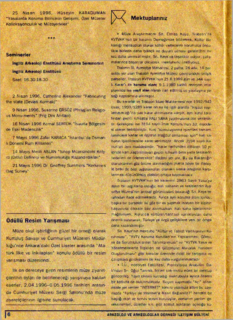 Susanno CRSÖZ (Pltriyglan Religious Monu ments" (Frig Dtrn Anrtlan) 16 Nisan 199 6 Kemal SERTOK "Isauria Bölgesinde Eski Madencilik"» 7 Mayıs 1996 Zafer KARACA "İstanbul'da Osman lı Dönemi Rum
