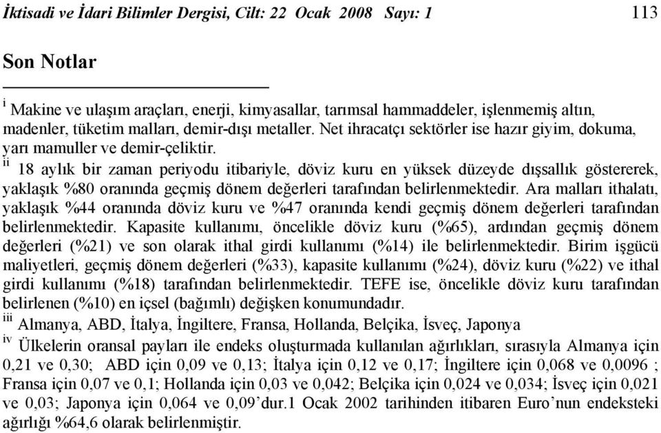 ii 18 aylık bir zaman periyodu iibariyle, döviz kuru en yüksek düzeyde dışsallık gösererek, yaklaşık %80 oranında geçmiş dönem değerleri arafından belirlenmekedir.