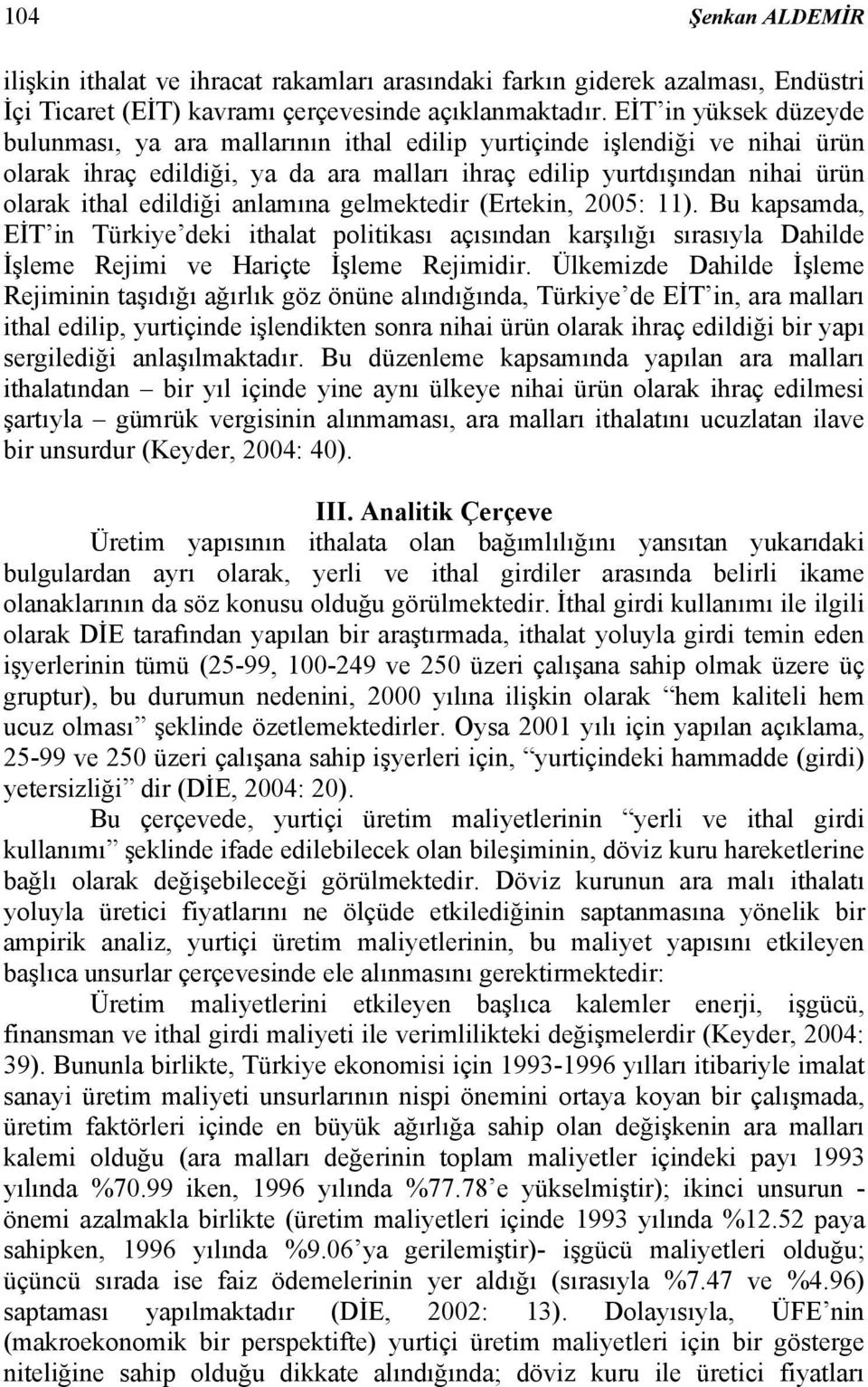 anlamına gelmekedir (Erekin, 2005: 11). Bu kapsamda, EİT in Türkiye deki ihala poliikası açısından karşılığı sırasıyla Dahilde İşleme Rejimi ve Hariçe İşleme Rejimidir.