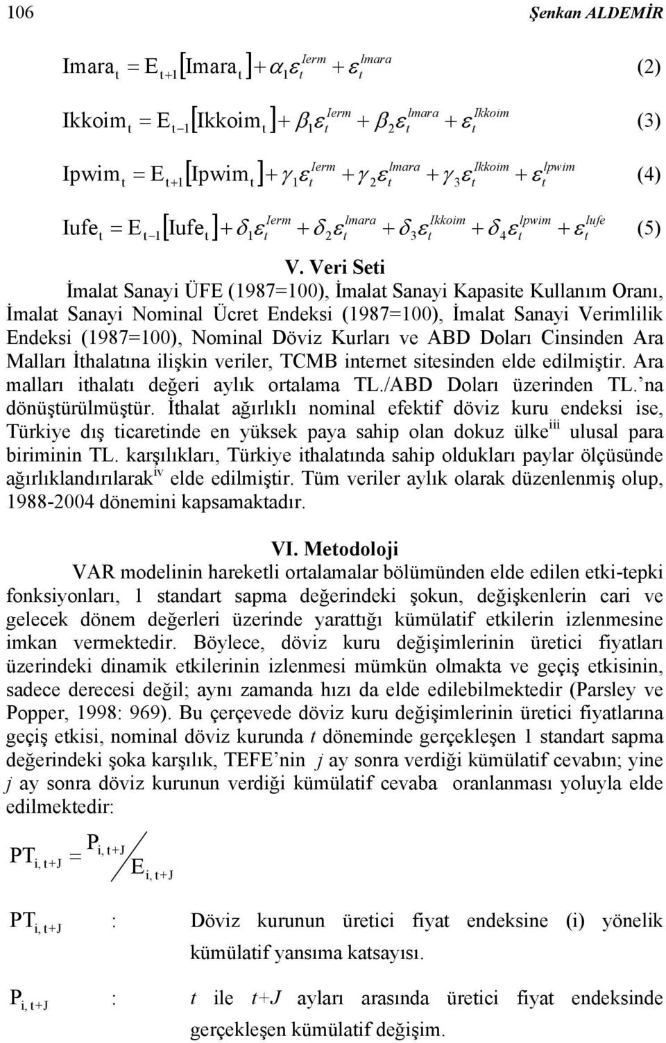 Veri Sei İmala Sanayi ÜFE (1987=100), İmala Sanayi Kapasie Kullanım Oranı, İmala Sanayi Nominal Ücre Endeksi (1987=100), İmala Sanayi Verimlilik Endeksi (1987=100), Nominal Döviz Kurları ve ABD