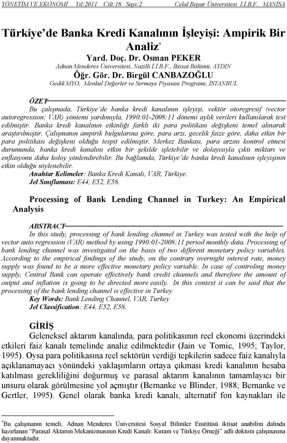 Birgül CANBAZOĞLU Gedik MYO, Menkul Değerler ve Sermaye Piyasası Programı, İSTANBUL ÖZET Bu çalışmada, Türkiye de banka kredi kanalının işleyişi, vektör otoregresif (vector autoregression: VAR)
