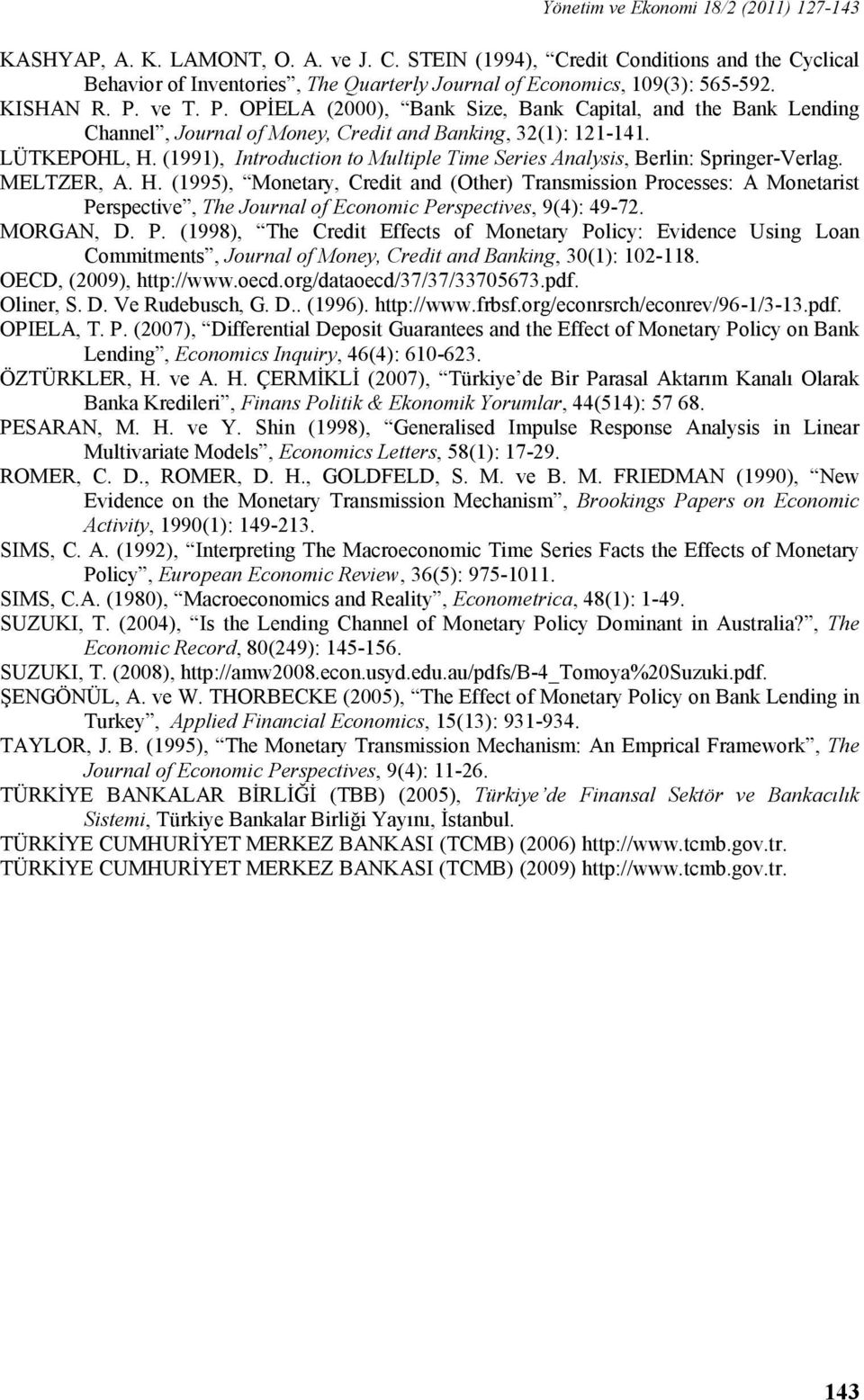 ve T. P. OPĠELA (2000), Bank Size, Bank Capital, and the Bank Lending Channel, Journal of Money, Credit and Banking, 32(1): 121-141. LÜTKEPOHL, H.