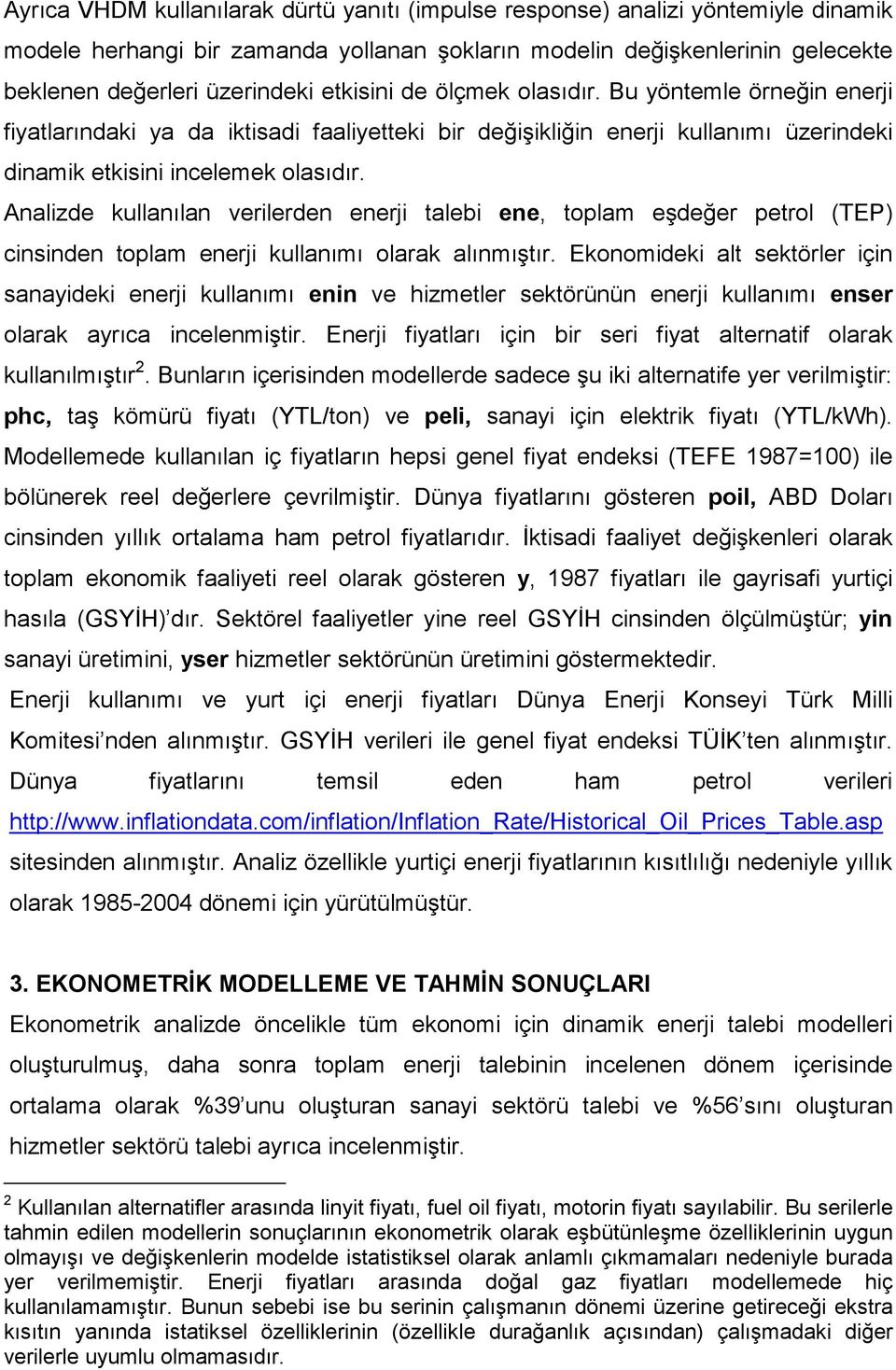 Analizde kullanılan verilerden enerji talebi ene, toplam eşdeğer petrol (TEP) cinsinden toplam enerji kullanımı olarak alınmıştır.