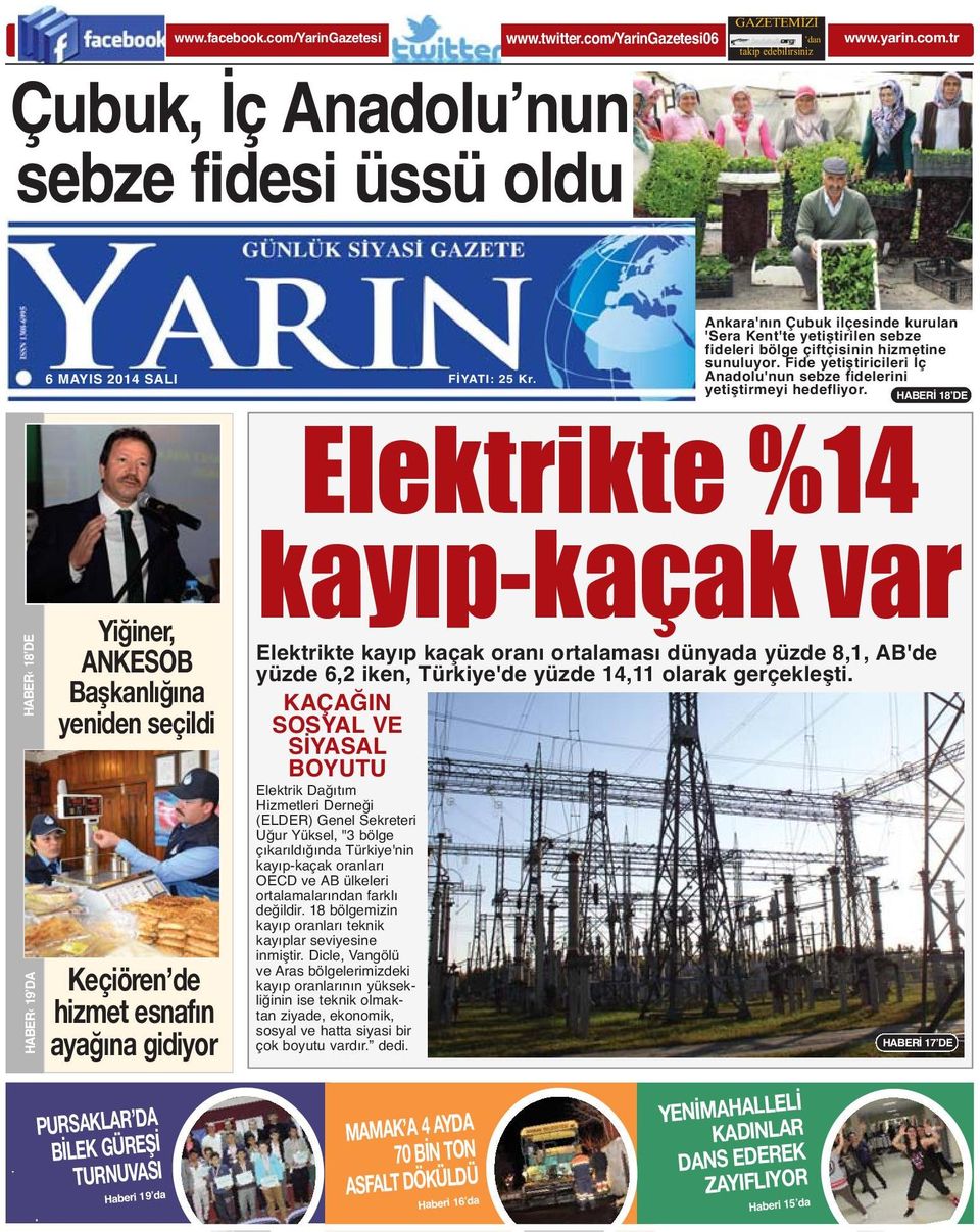 HABERİ 18 DE HABER 18 DE HABER 19 DA Elektrikte %14 kayıp-kaçak var Elektrikte kayıp kaçak oranı ortalaması dünyada yüzde 8,1, AB'de yüzde 6,2 iken, Türkiye'de yüzde 14,11 olarak gerçekleşti.