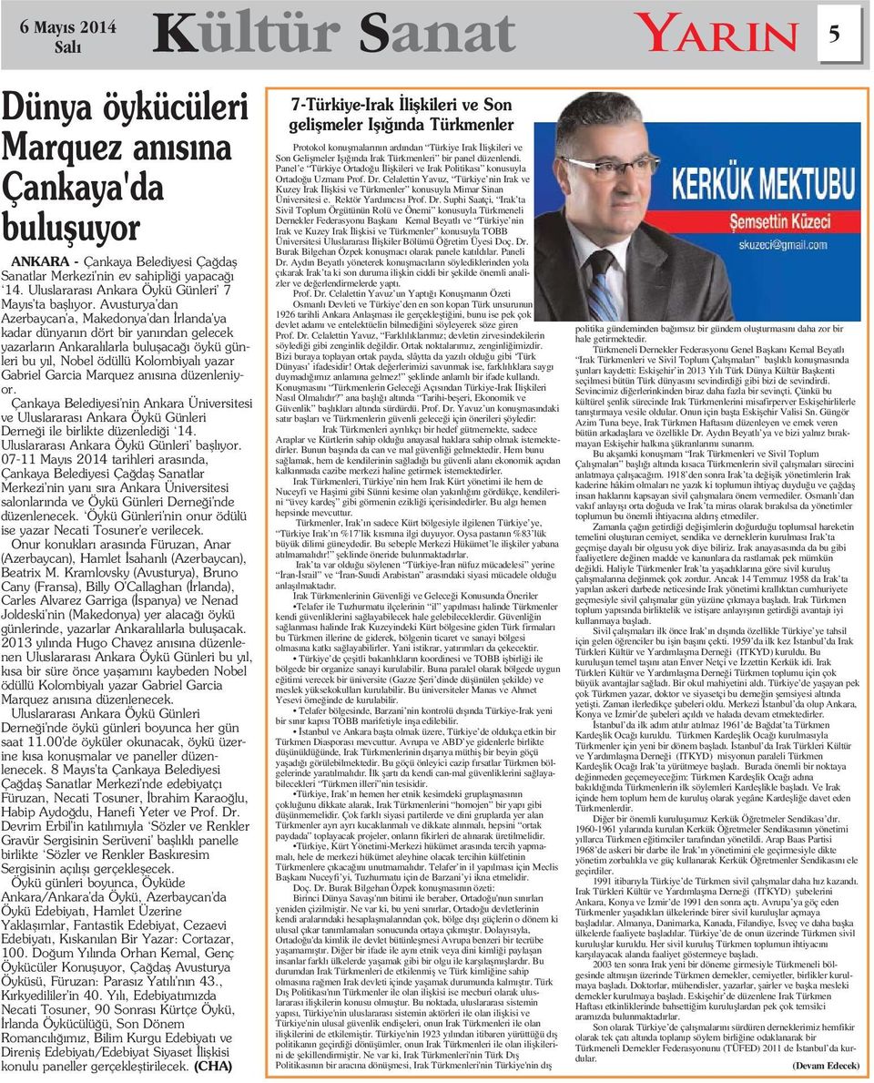 Avusturya'dan Azerbaycan'a, Makedonya'dan rlanda'ya kadar dünyan n dört bir yan ndan gelecek yazarlar n Ankaral larla buluflaca öykü günleri bu y l, Nobel ödüllü Kolombiyal yazar Gabriel Garcia