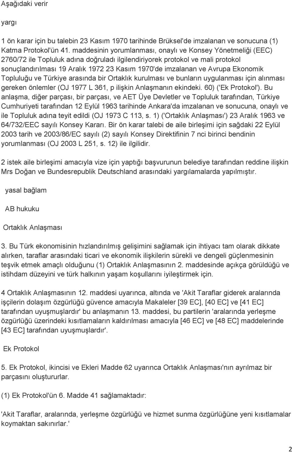 ve Avrupa Ekonomik Topluluğu ve Türkiye arasında bir Ortaklık kurulması ve bunların uygulanması için alınması gereken önlemler (OJ 1977 L 361, p ilişkin Anlaşmanın ekindeki. 60) ('Ek Protokol').