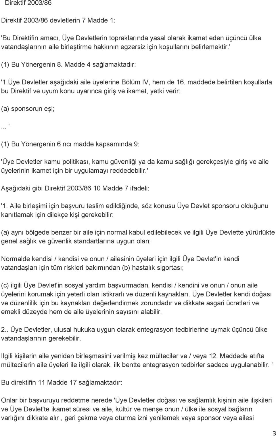 maddede belirtilen koşullarla bu Direktif ve uyum konu uyarınca giriş ve ikamet, yetki verir: (a) sponsorun eşi;.