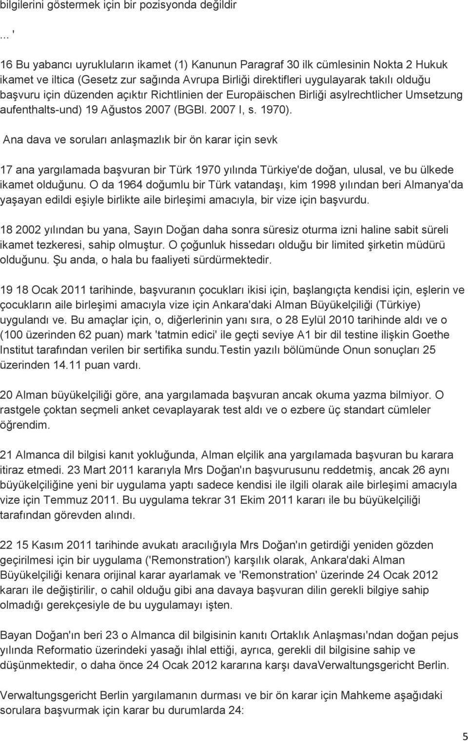 düzenden açıktır Richtlinien der Europäischen Birliği asylrechtlicher Umsetzung aufenthalts-und) 19 Ağustos 2007 (BGBl. 2007 I, s. 1970).