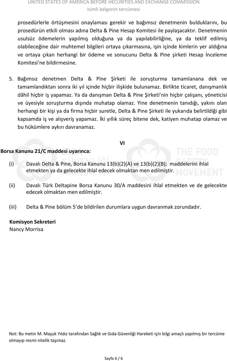 çıkan herhangi bir ödeme ve sonucunu Delta & Pine şirketi Hesap İnceleme Komitesi ne bildirmesine. 5.