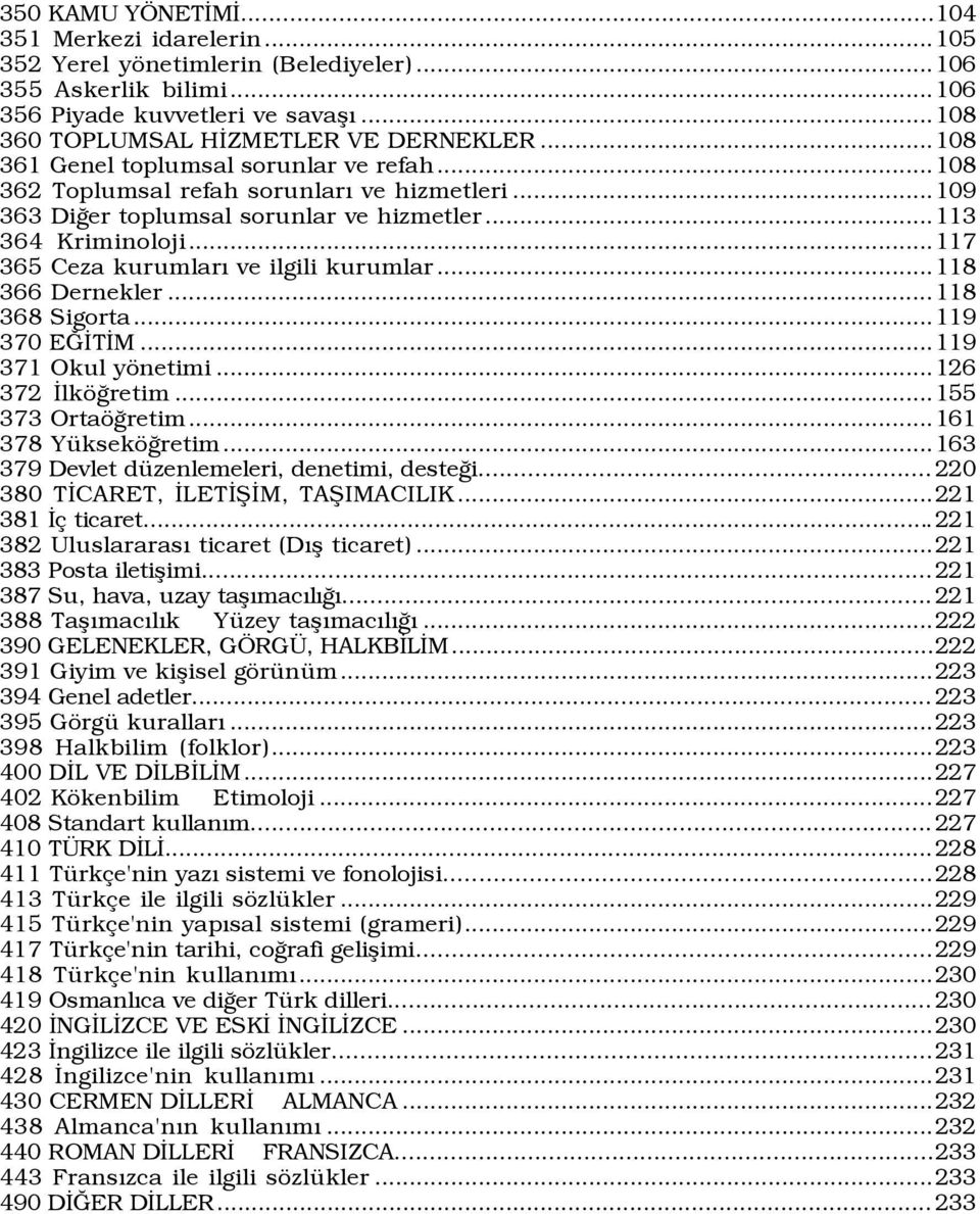 ..117 365 Ceza kurumlarý ve ilgili kurumlar...118 366 Dernekler...118 368 Sigorta...119 370 EÚÜTÜM...119 371 Okul yšnetimi...126 372 ÜlkšÛretim...155 373 OrtašÛretim...161 378 YŸksekšÛretim.