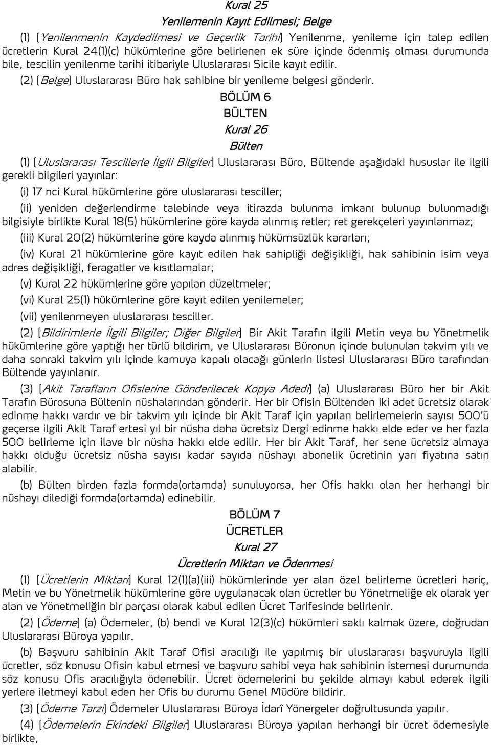 BÖLÜM 6 BÜLTEN Kural 26 Bülten (1) [Uluslararası Tescillerle İlgili Bilgiler] Uluslararası Büro, Bültende aşağıdaki hususlar ile ilgili gerekli bilgileri yayınlar: (i) 17 nci Kural hükümlerine göre