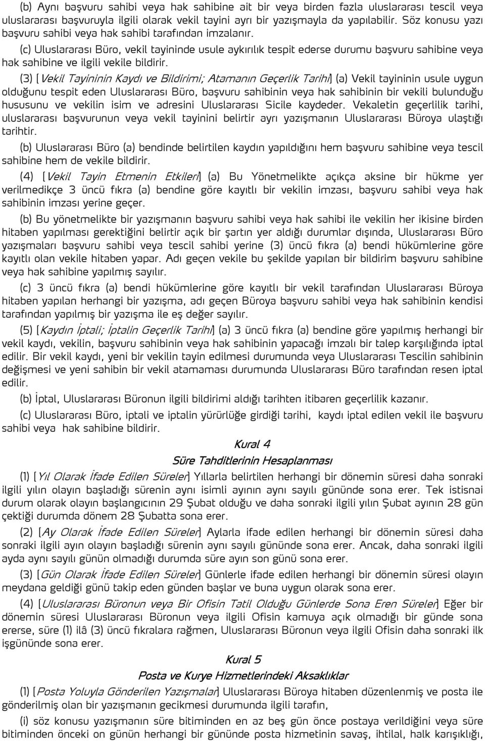 (c) Uluslararası Büro, vekil tayininde usule aykırılık tespit ederse durumu başvuru sahibine veya hak sahibine ve ilgili vekile bildirir.