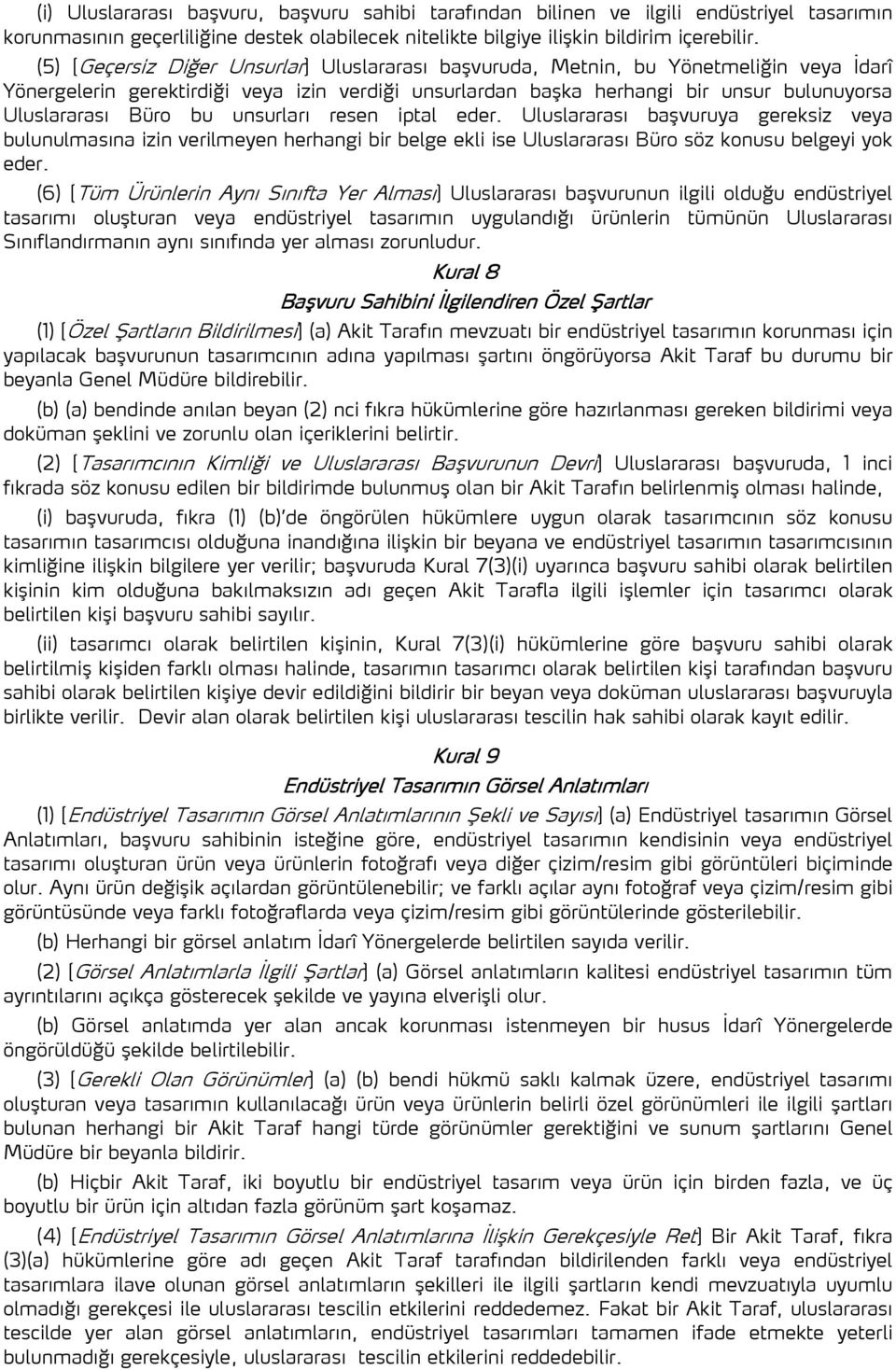 bu unsurları resen iptal eder. Uluslararası başvuruya gereksiz veya bulunulmasına izin verilmeyen herhangi bir belge ekli ise Uluslararası Büro söz konusu belgeyi yok eder.