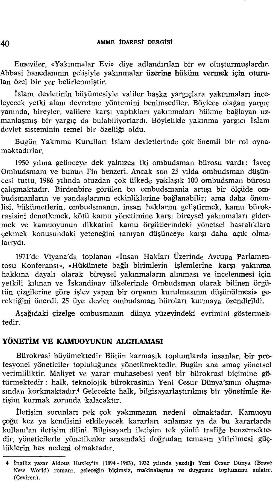 Böylece olağan yargıç yanında, bireyler, valilere karşı yaptıklan yakınmalan hükme bağlayan uzmanlaşmış bir yargıç da bulabihyorlardı.