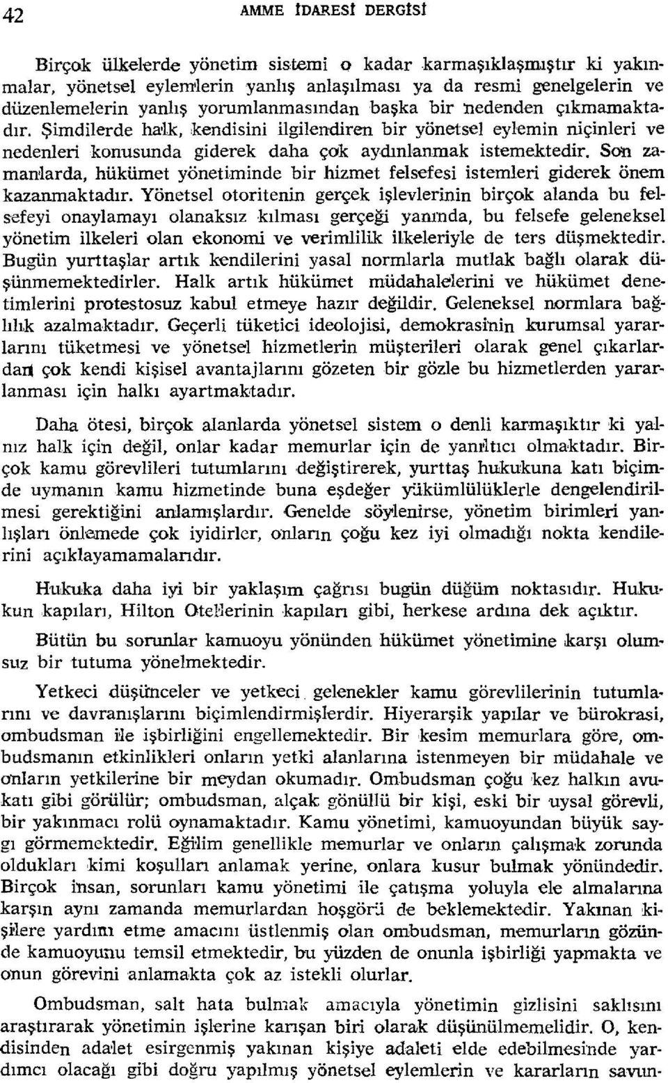 Son zamanılarda, hükümet yönetiminde bir hizmet felsefesi istemleri giderek önem kazanmaktadır.