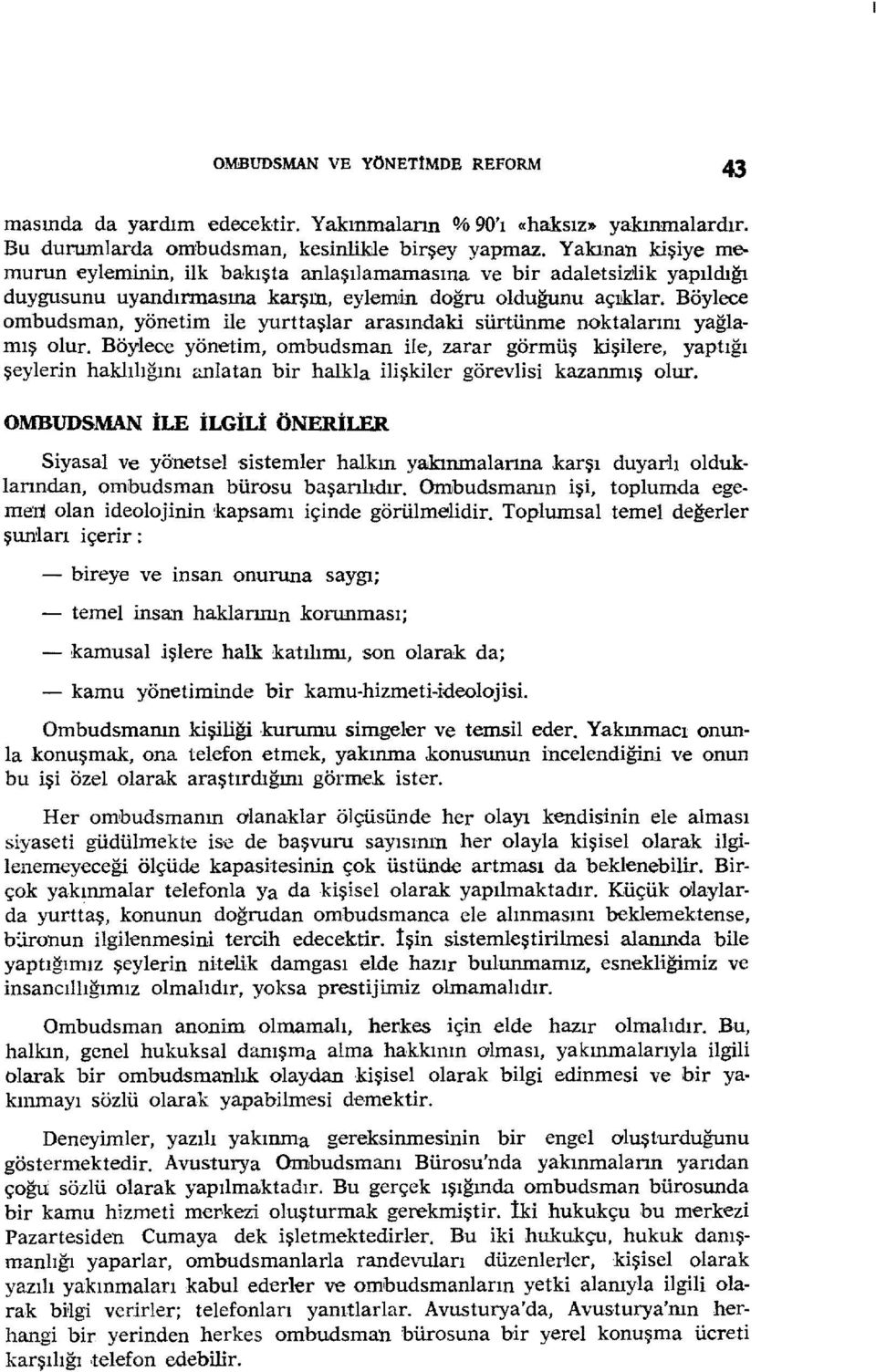 Böylece ombudsman, yönetim ile yurttaşlar arasındaki sürtünme noktalarını yağlamış olur.