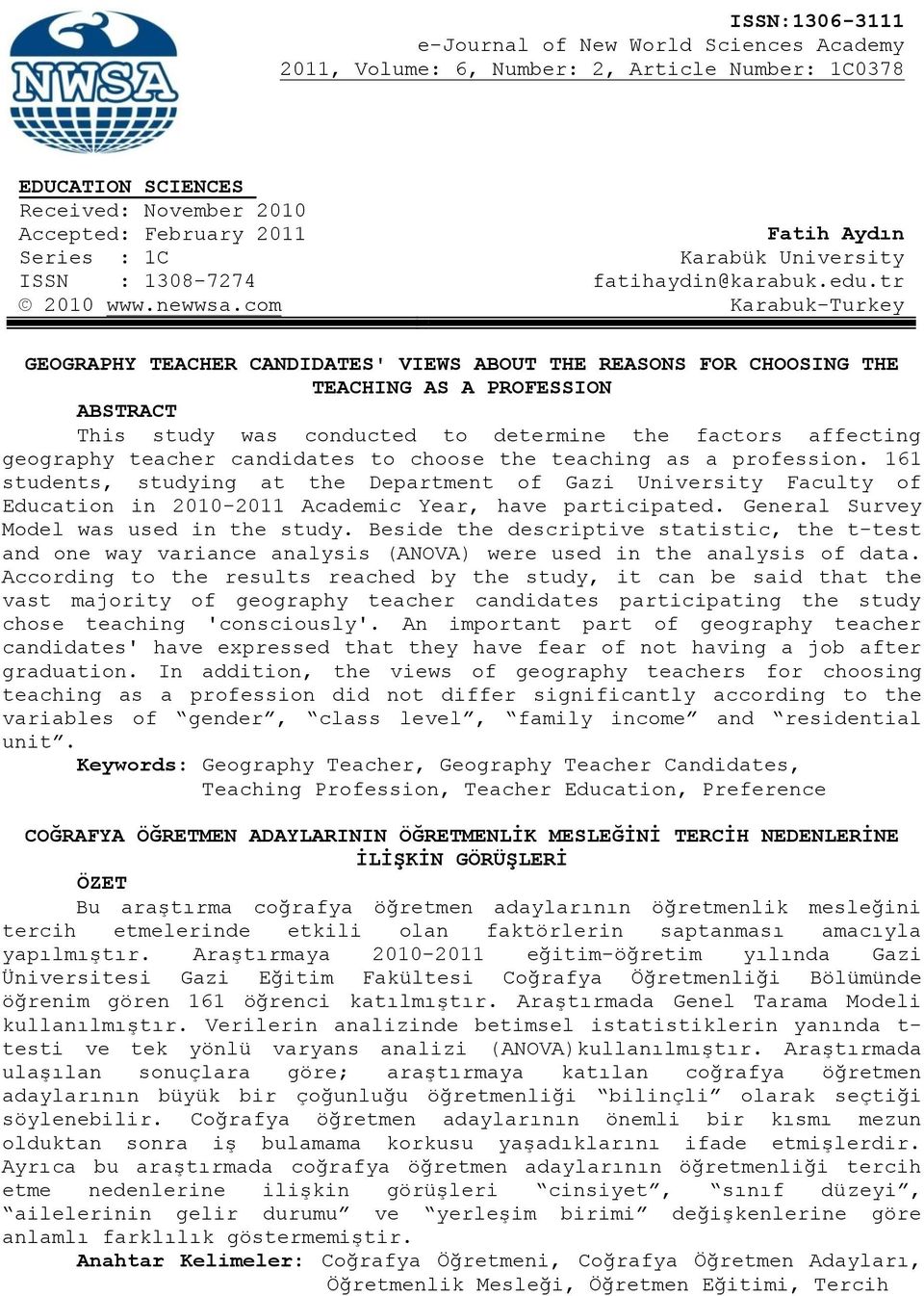 com Karabuk-Turkey GEOGRAPHY TEACHER CANDIDATES' VIEWS ABOUT THE REASONS FOR CHOOSING THE TEACHING AS A PROFESSION ABSTRACT This study was conducted to determine the factors affecting geography