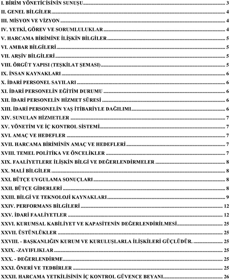 .. 6 XIII. İDARİ PERSONELİN YAŞ İTİBARİYLE DAĞILIMI... 6 XIV. SUNULAN HİZMETLER... 7 XV. YÖNETİM VE İÇ KONTROL SİSTEMİ... 7 XVI. AMAÇ VE HEDEFLER... 7 XVII. HARCAMA BİRİMİNİN AMAÇ VE HEDEFLERİ.