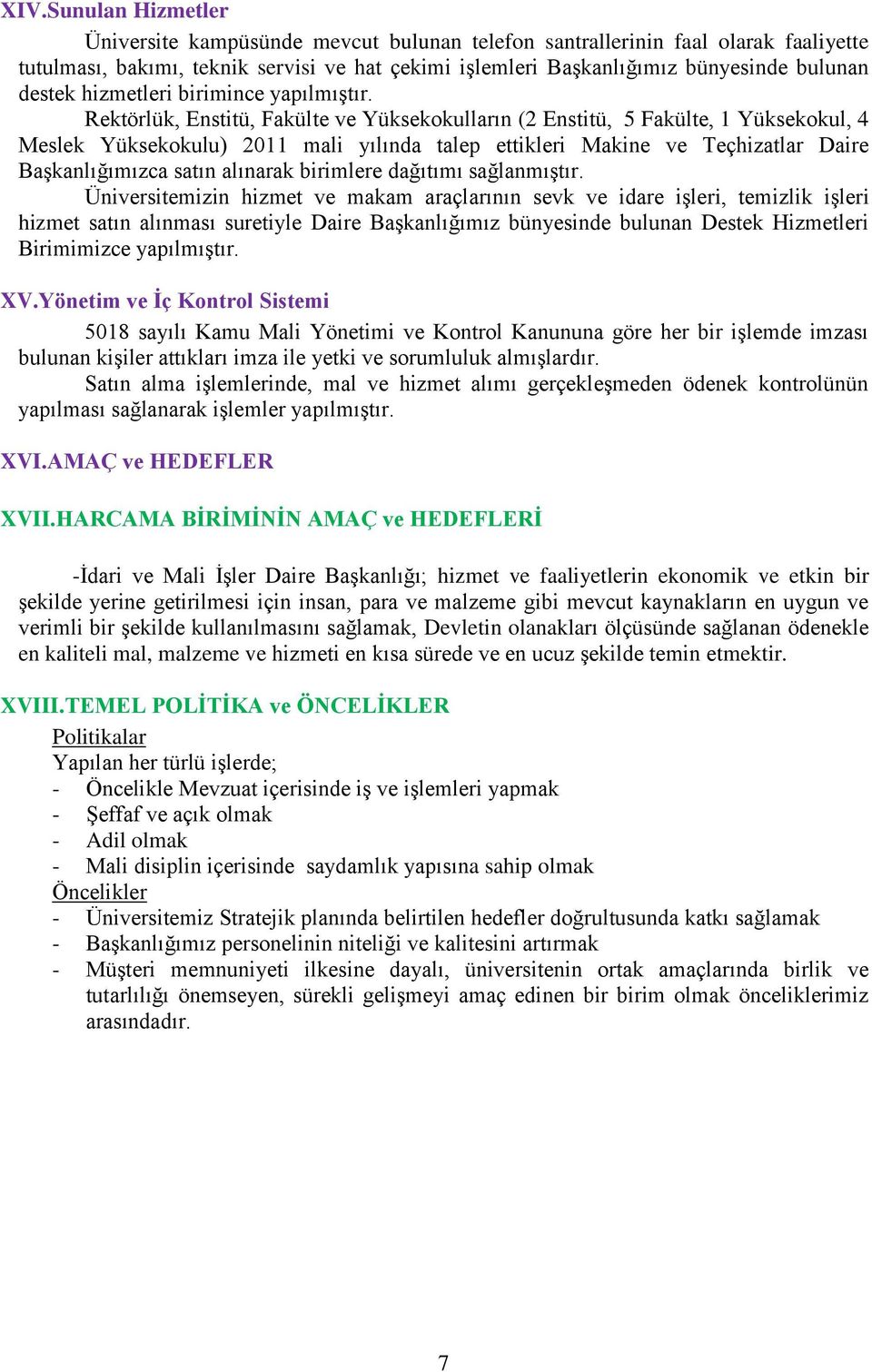 Rektörlük, Enstitü, Fakülte ve Yüksekokulların (2 Enstitü, 5 Fakülte, 1 Yüksekokul, 4 Meslek Yüksekokulu) 2011 mali yılında talep ettikleri Makine ve Teçhizatlar Daire Başkanlığımızca satın alınarak