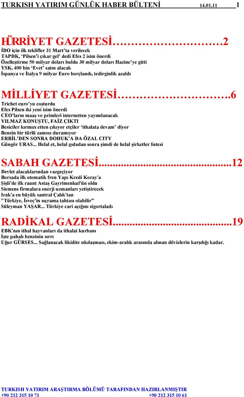 bin Evet satın alacak İspanya ve İtalya 9 milyar Euro borçlandı, tedirginlik azaldı MİLLİYET GAZETESİ.